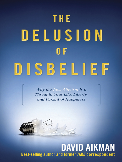 Title details for The Delusion of Disbelief by David Aikman - Available